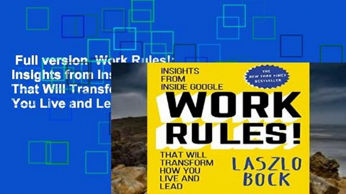 Full version  Work Rules!: Insights from Inside Google That Will Transform How You Live and Lead