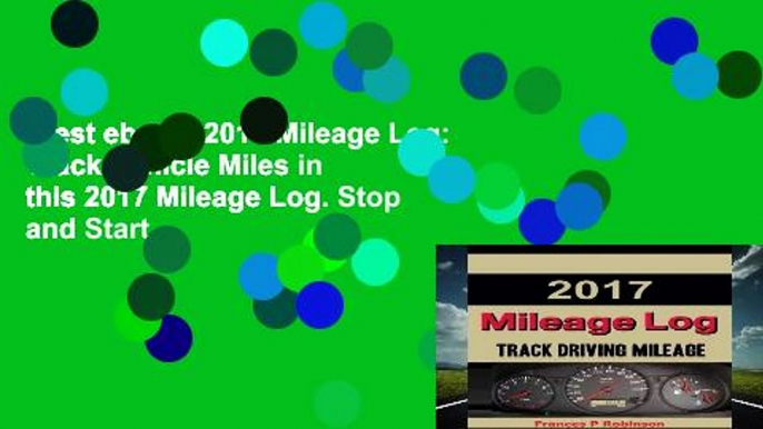 Best ebook  2017 Mileage Log: Track Vehicle Miles in this 2017 Mileage Log. Stop and Start