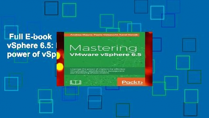 Full E-book  Mastering VMware vSphere 6.5: Leverage the power of vSphere for effective