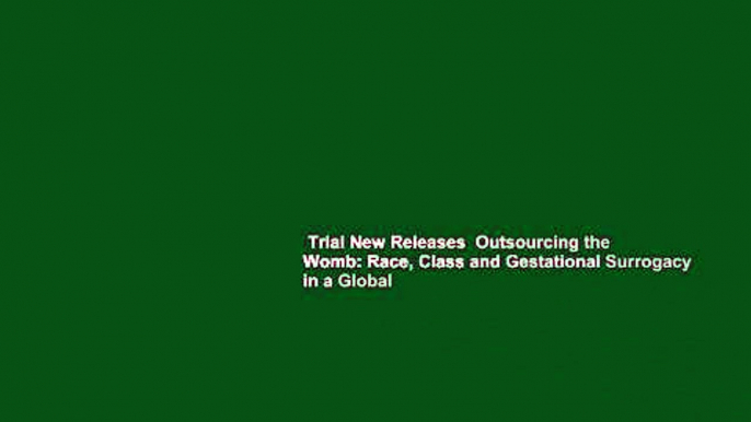 Trial New Releases  Outsourcing the Womb: Race, Class and Gestational Surrogacy in a Global