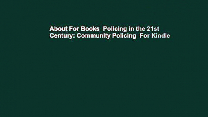 About For Books  Policing in the 21st Century: Community Policing  For Kindle