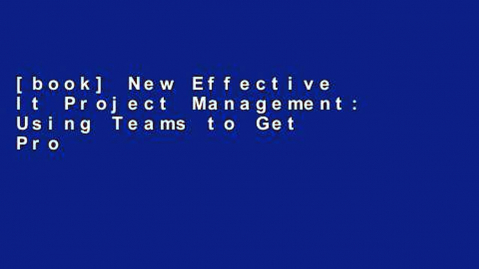 [book] New Effective It Project Management: Using Teams to Get Projects Completed on Time and