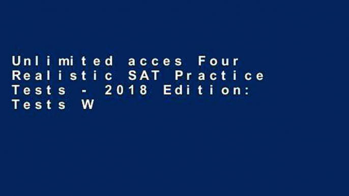 Unlimited acces Four Realistic SAT Practice Tests - 2018 Edition: Tests Written By Tutors Who Take