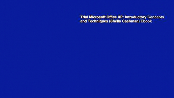 Trial Microsoft Office XP: Introductory Concepts and Techniques (Shelly Cashman) Ebook