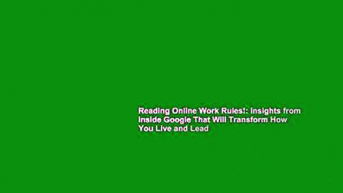 Reading Online Work Rules!: Insights from Inside Google That Will Transform How You Live and Lead