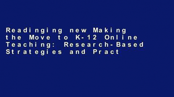 Readinging new Making the Move to K-12 Online Teaching: Research-Based Strategies and Practices