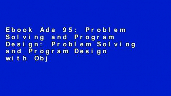 Ebook Ada 95: Problem Solving and Program Design: Problem Solving and Program Design with Object