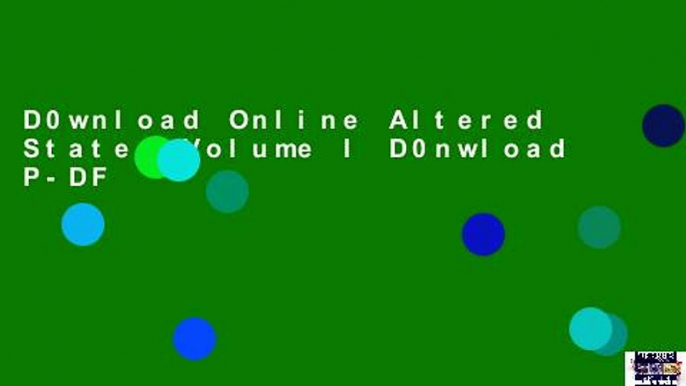 D0wnload Online Altered States Volume I D0nwload P-DF