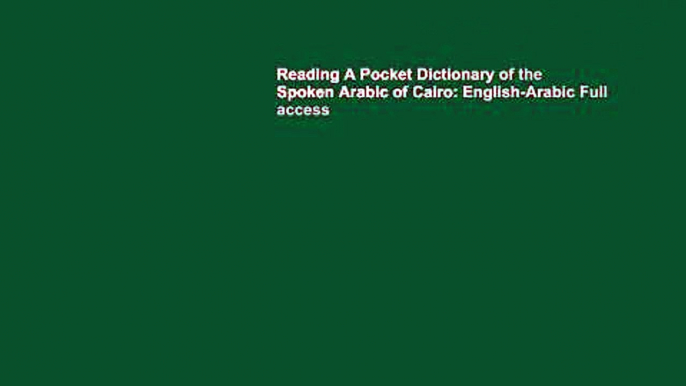 Reading A Pocket Dictionary of the Spoken Arabic of Cairo: English-Arabic Full access