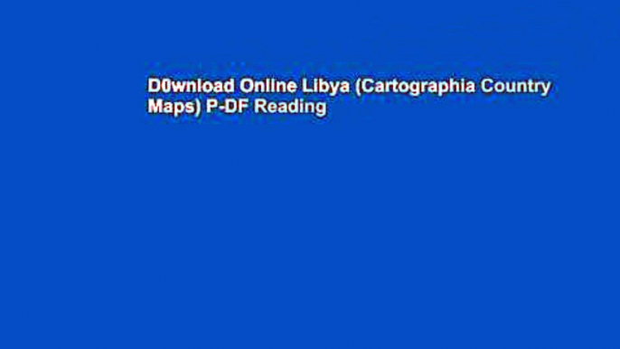 D0wnload Online Libya (Cartographia Country Maps) P-DF Reading