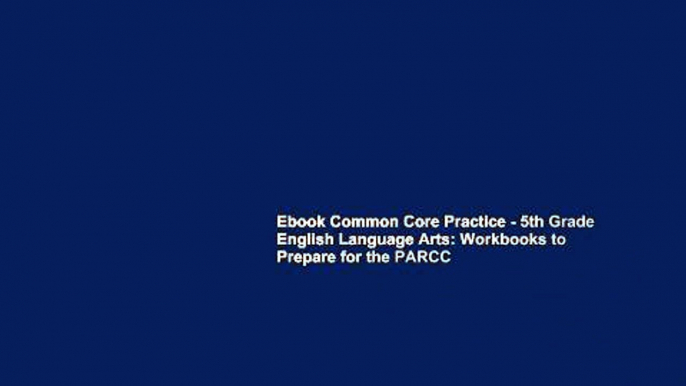 Ebook Common Core Practice - 5th Grade English Language Arts: Workbooks to Prepare for the PARCC