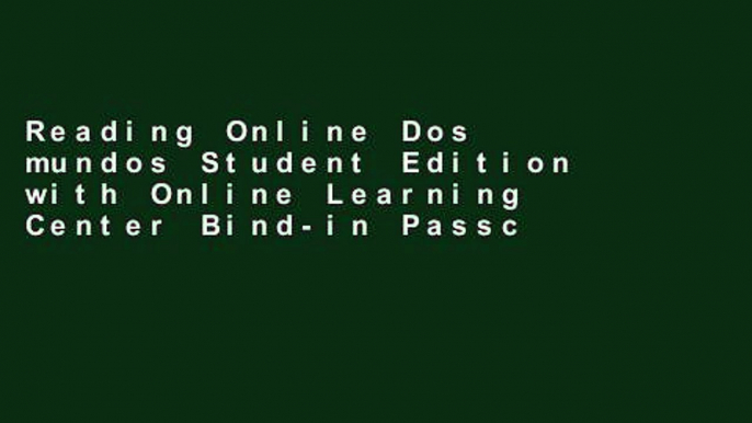 Reading Online Dos mundos Student Edition with Online Learning Center Bind-in Passcode