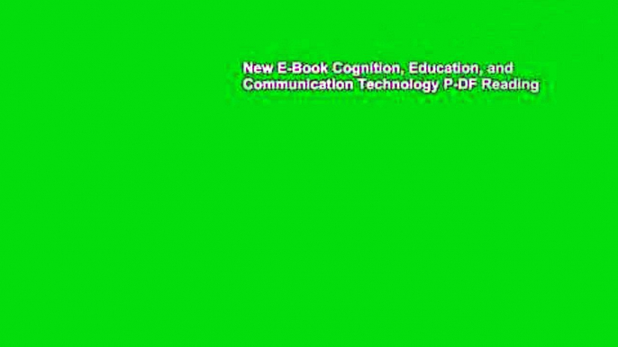 New E-Book Cognition, Education, and Communication Technology P-DF Reading