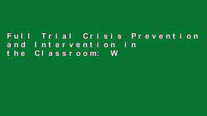 Full Trial Crisis Prevention and Intervention in the Classroom: What Teachers Should Know any format