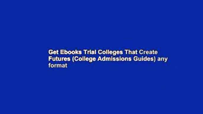 Get Ebooks Trial Colleges That Create Futures (College Admissions Guides) any format