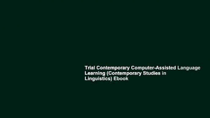 Trial Contemporary Computer-Assisted Language Learning (Contemporary Studies in Linguistics) Ebook