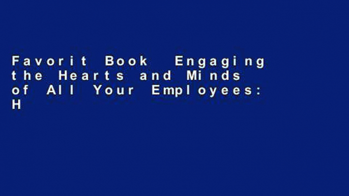 Favorit Book  Engaging the Hearts and Minds of All Your Employees: How to Ignite Passionate