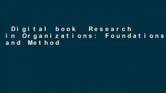 Digital book  Research in Organizations: Foundations and Methods in Inquiry: Foundations and