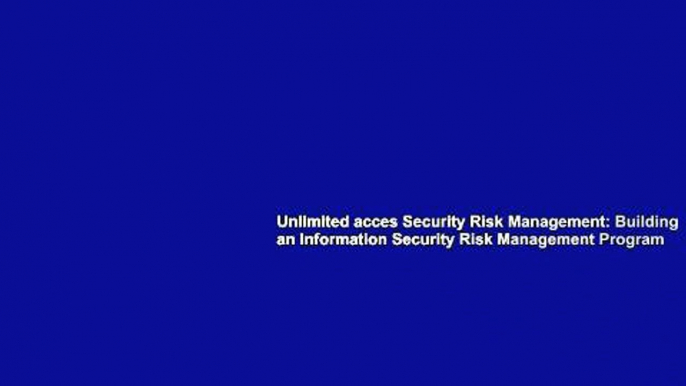 Unlimited acces Security Risk Management: Building an Information Security Risk Management Program