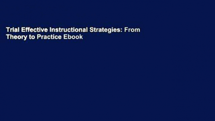 Trial Effective Instructional Strategies: From Theory to Practice Ebook