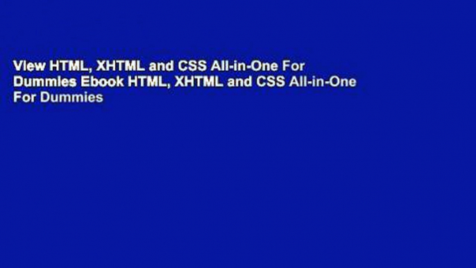 View HTML, XHTML and CSS All-in-One For Dummies Ebook HTML, XHTML and CSS All-in-One For Dummies