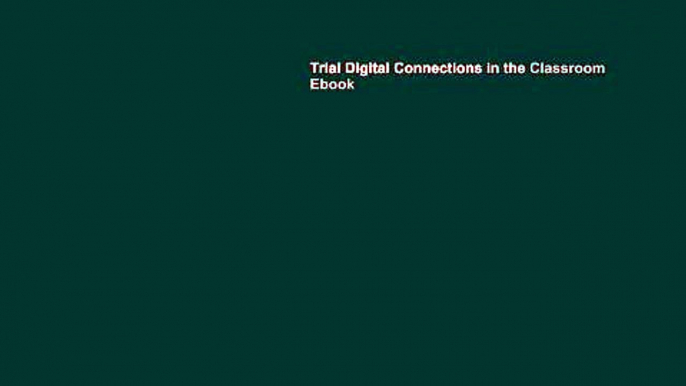 Trial Digital Connections in the Classroom Ebook