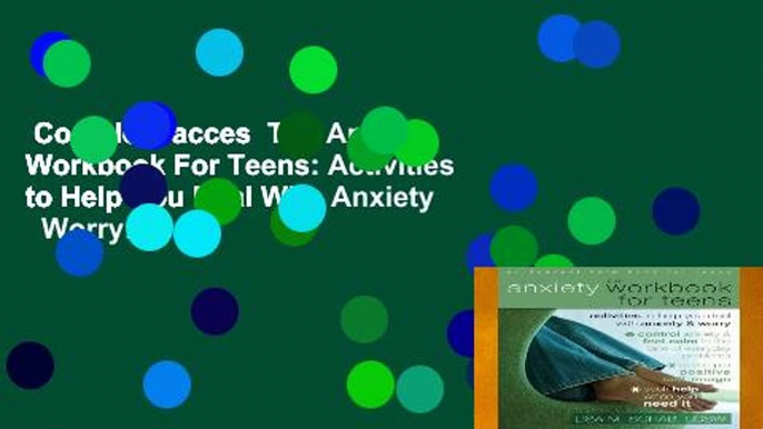 Complete acces  The Anxiety Workbook For Teens: Activities to Help You Deal With Anxiety   Worry: