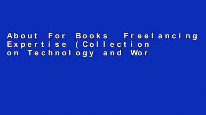 About For Books  Freelancing Expertise (Collection on Technology and Work)  For Full