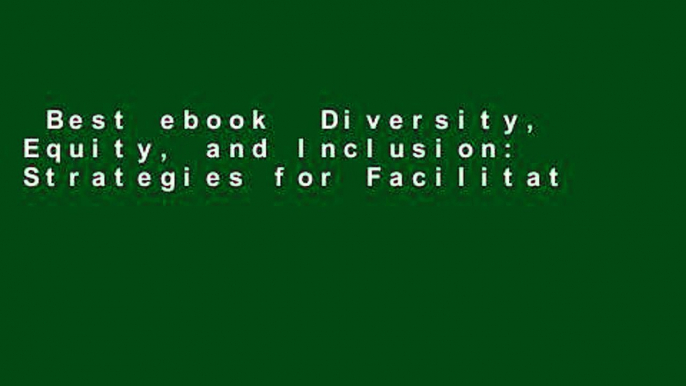 Best ebook  Diversity, Equity, and Inclusion: Strategies for Facilitating Conversations on Race