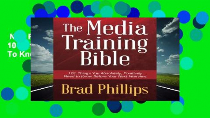 New Releases The Media Training Bible: 101 Things You Absolutely, Positively Need To Know Before