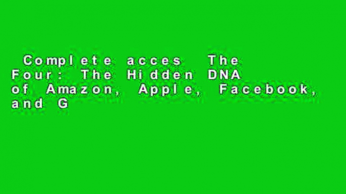 Complete acces  The Four: The Hidden DNA of Amazon, Apple, Facebook, and Google  Best Sellers