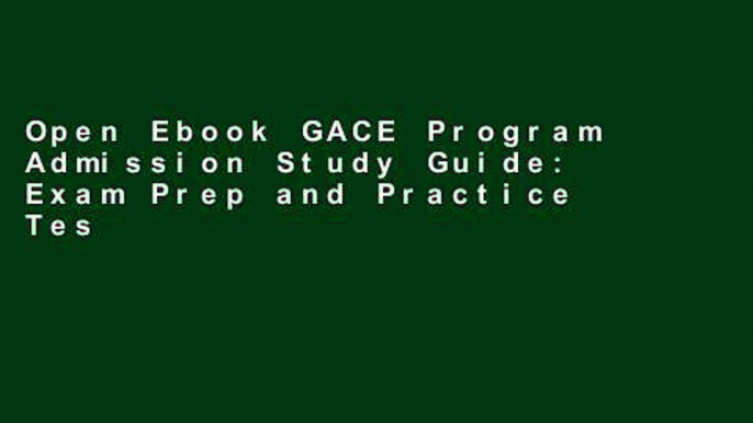 Open Ebook GACE Program Admission Study Guide: Exam Prep and Practice Test Questions for the GACE