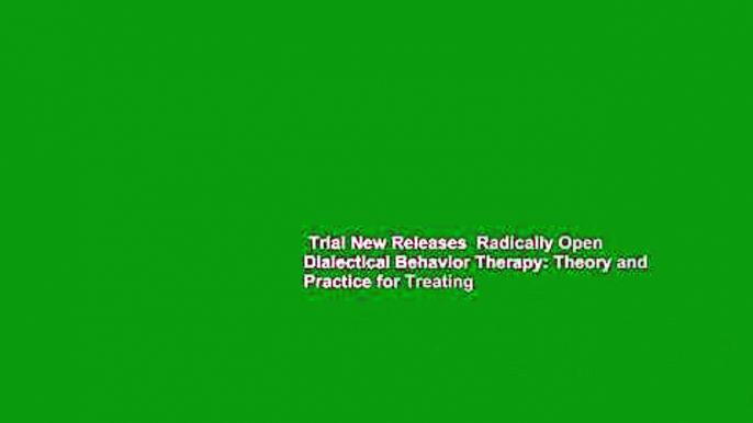 Trial New Releases  Radically Open Dialectical Behavior Therapy: Theory and Practice for Treating