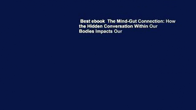 Best ebook  The Mind-Gut Connection: How the Hidden Conversation Within Our Bodies Impacts Our