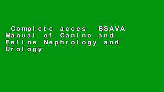 Complete acces  BSAVA Manual of Canine and Feline Nephrology and Urology (BSAVA British Small