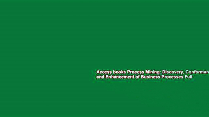 Access books Process Mining: Discovery, Conformance and Enhancement of Business Processes Full