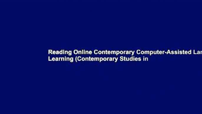 Reading Online Contemporary Computer-Assisted Language Learning (Contemporary Studies in