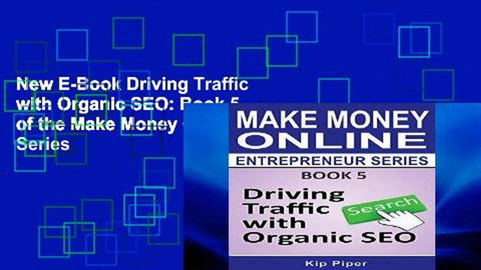 New E-Book Driving Traffic with Organic SEO: Book 5 of the Make Money Online Entrepreneur Series