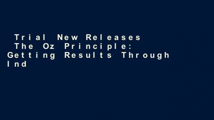 Trial New Releases  The Oz Principle: Getting Results Through Individual and Organisational