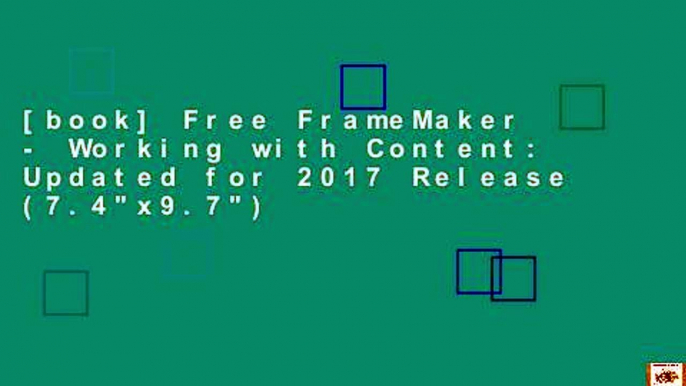 [book] Free FrameMaker - Working with Content: Updated for 2017 Release (7.4"x9.7")
