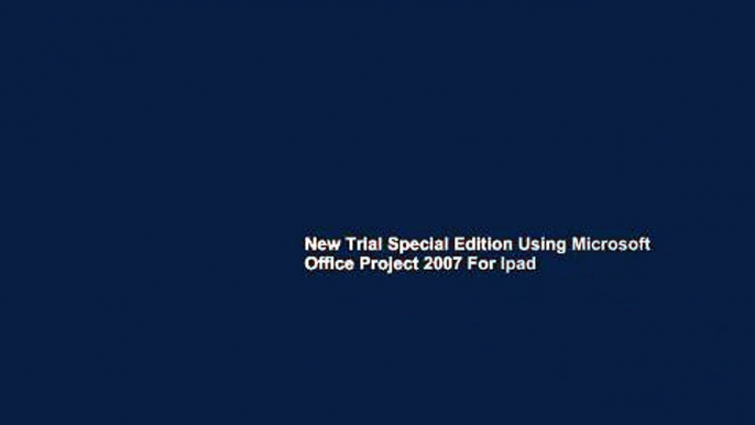 New Trial Special Edition Using Microsoft Office Project 2007 For Ipad