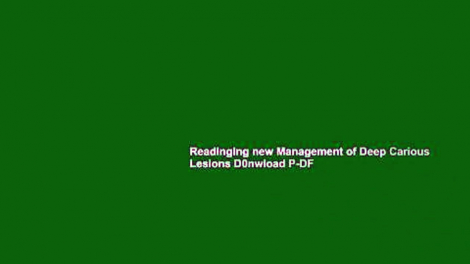 Readinging new Management of Deep Carious Lesions D0nwload P-DF