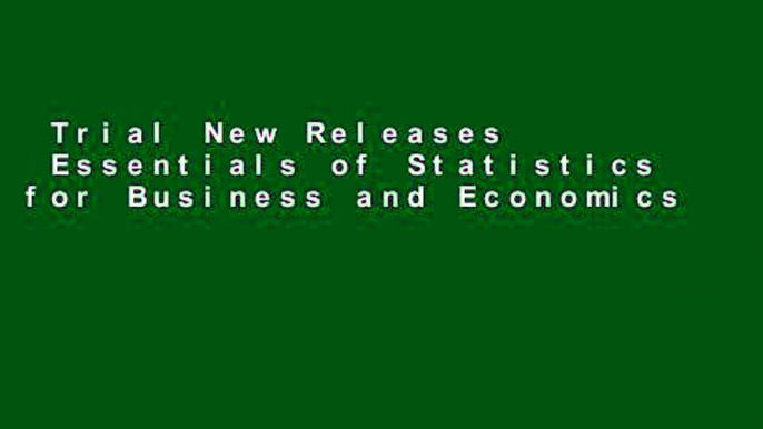 Trial New Releases  Essentials of Statistics for Business and Economics Complete