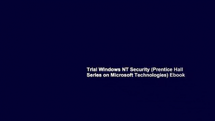 Trial Windows NT Security (Prentice Hall Series on Microsoft Technologies) Ebook