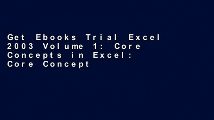 Get Ebooks Trial Excel 2003 Volume 1: Core Concepts in Excel: Core Concepts in Excel v. 1 free of