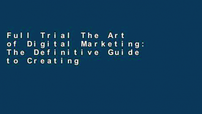 Full Trial The Art of Digital Marketing: The Definitive Guide to Creating Strategic, Targeted, and