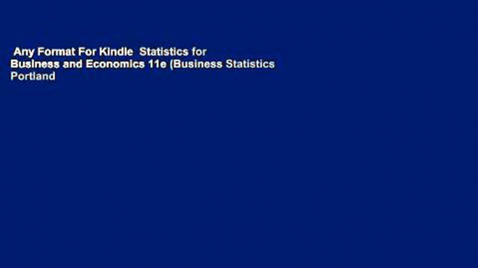 Any Format For Kindle  Statistics for Business and Economics 11e (Business Statistics Portland