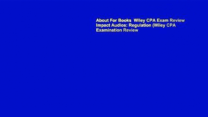 About For Books  Wiley CPA Exam Review Impact Audios: Regulation (Wiley CPA Examination Review