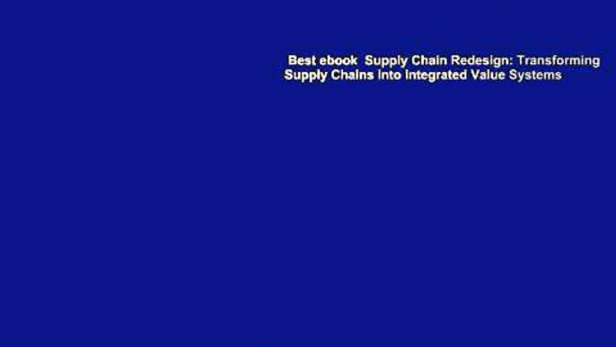 Best ebook  Supply Chain Redesign: Transforming Supply Chains into Integrated Value Systems