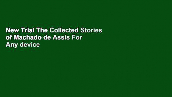 New Trial The Collected Stories of Machado de Assis For Any device